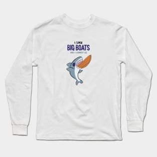 I LIKE BIG BOATS AND I CANNOT LIE  - Cute SHARK Long Sleeve T-Shirt